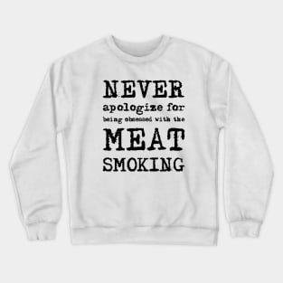 Never Apologize For Being Obeesed With The Meat Smoking Crewneck Sweatshirt